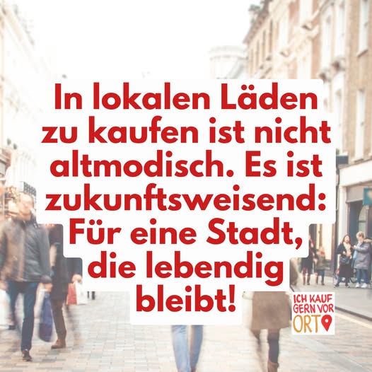 IN LOKALEN LÄDEN EINKAUFEN IST NICHT ALTMODISCH  …